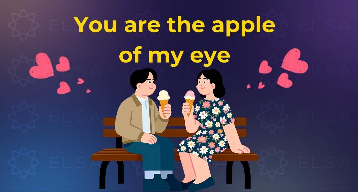 You are the apple of my eye là gì? Ý nghĩa, nguồn gốc và cách dùng