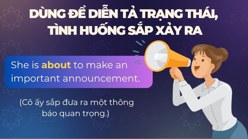 Câu ví dụ about dùng để diễn tả trạng thái, tình huống sắp xảy ra Câu ví dụ about dùng để diễn tả trạng thái, tình huống sắp xảy ra