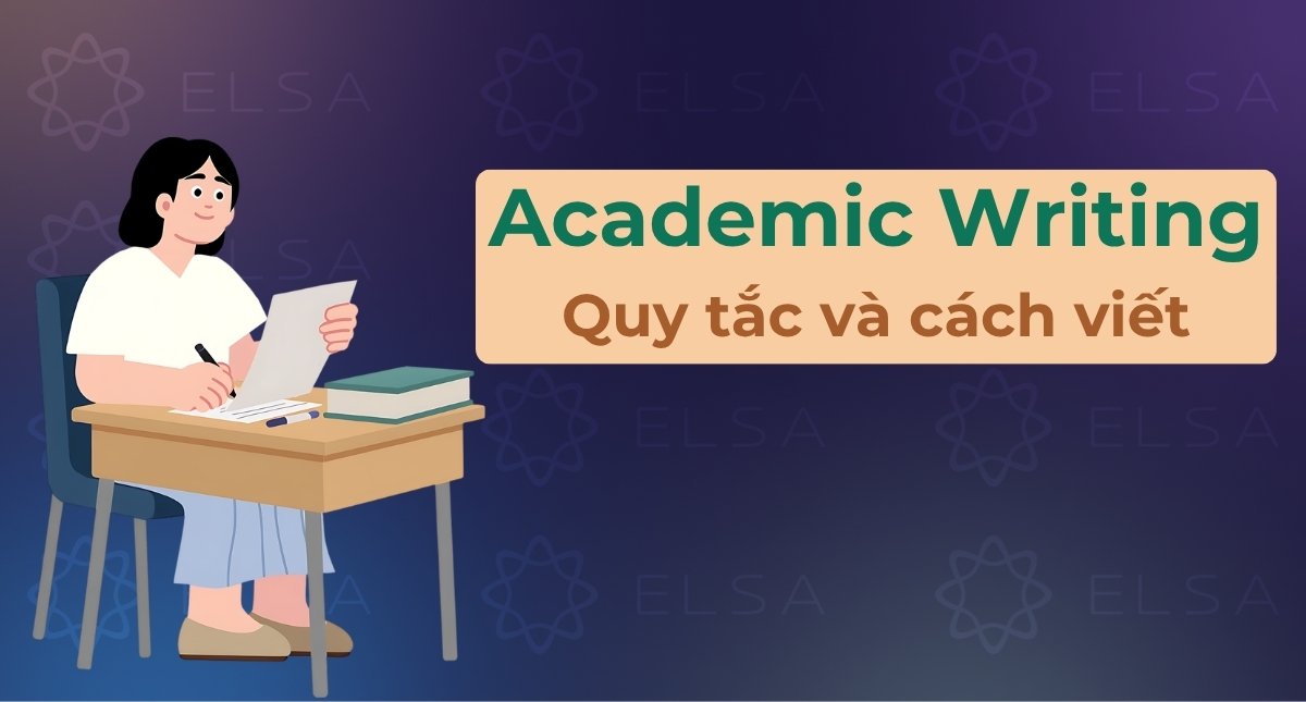 Academic Writing là gì? Quy tắc và cách viết chuẩn học thuật