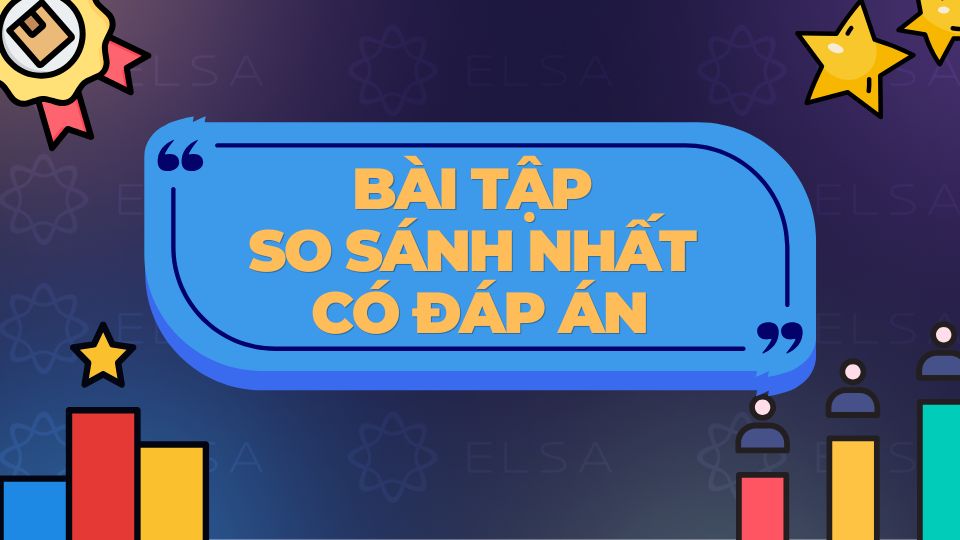 Bài tập so sánh nhất có đáp án chi tiết