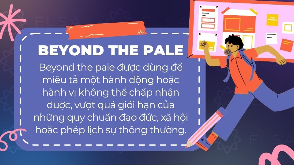 Beyond the pale thường xuất hiện khi ai đó muốn bày tỏ sự không đồng tình gay gắt trước một hành vi cụ thể