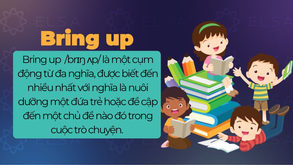 Bring up mang nghĩa là nuôi dưỡng một đứa trẻ