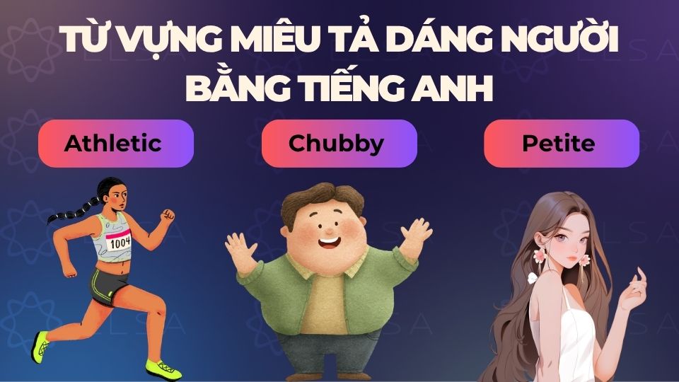 Một số từ vựng miêu tả dáng người bằng tiếng Anh