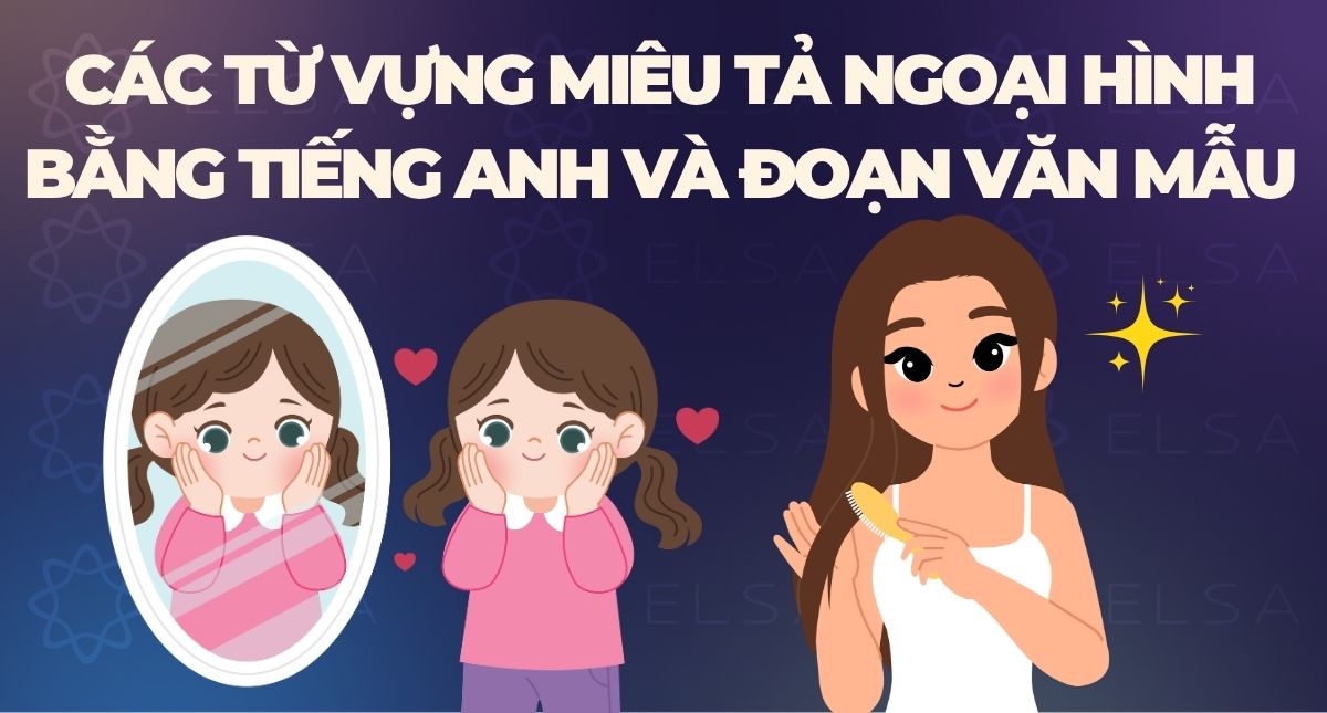 Các từ vựng miêu tả ngoại hình bằng tiếng Anh và đoạn văn mẫu