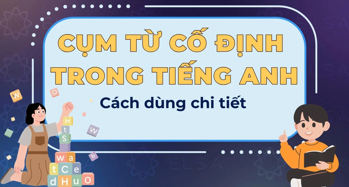 99+ Cụm từ cố định trong tiếng Anh thường gặp, cách dùng chi tiết
