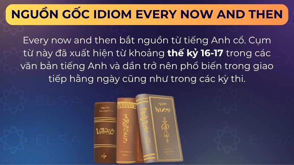 Idiom every now and then xuất hiện từ khoảng thế kỷ 16-17