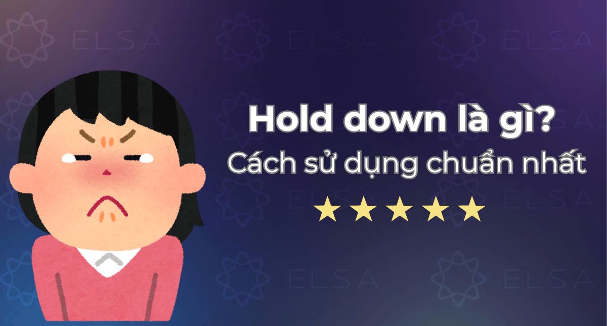 Hold down là gì? Cách sử dụng cấu trúc Hold down chuẩn nhất
