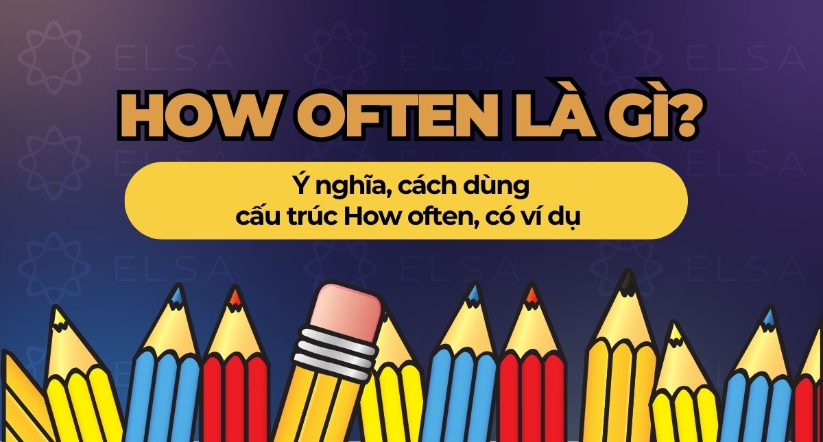 How often là gì? Ý nghĩa, cách dùng cấu trúc How often, có ví dụ