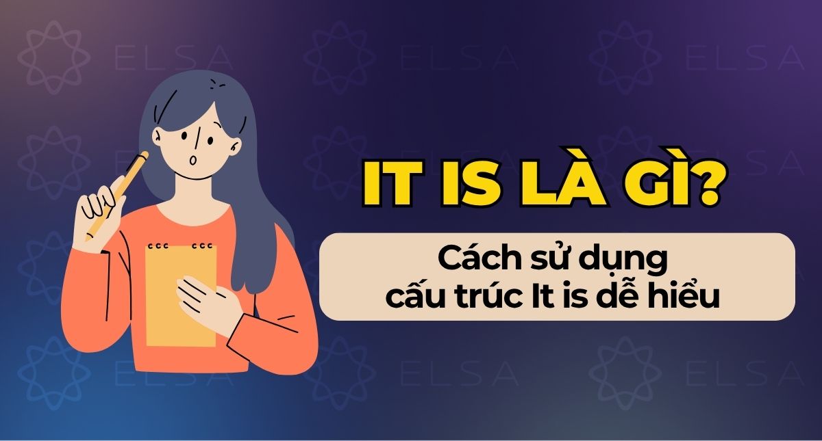 Cấu trúc It is là gì? Cách dùng cấu trúc It is trong tiếng Anh