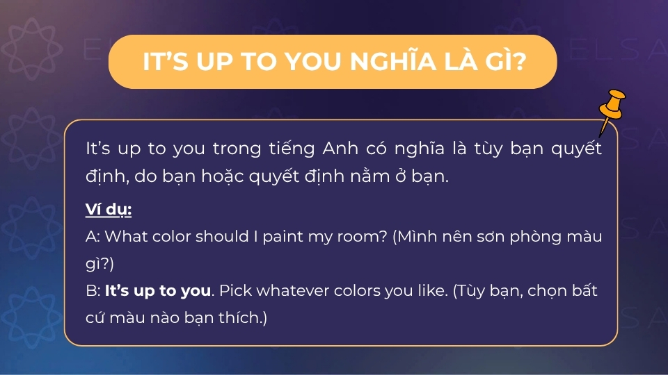 It’s up to you có nghĩa là tùy bạn quyết định, do bạn It’s up to you có nghĩa là tùy bạn quyết định, do bạn