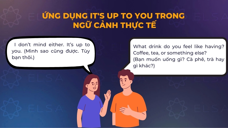 Mẫu hội thoại sử dụng it's up to you Mẫu hội thoại sử dụng it's up to you