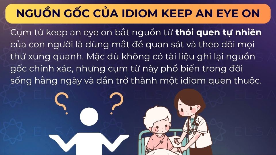 Nguồn gốc của cả idiom Keep an eye on không rõ ràng