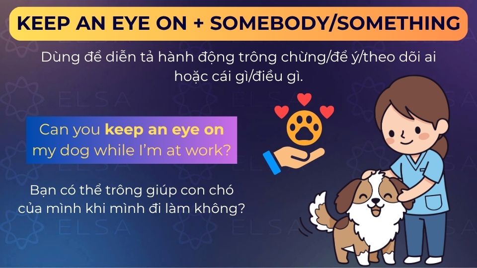 Câu ví dụ của cấu trúc Keep an eye on + somebody/something