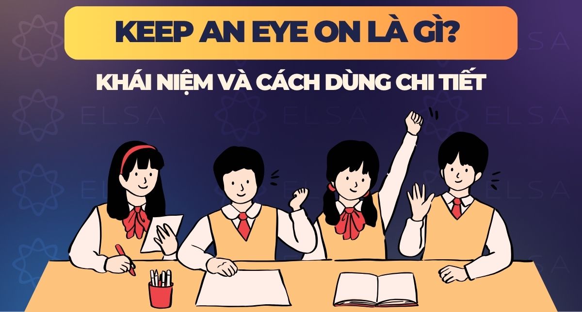Keep an eye on là gì? Khái niệm và cách dùng chi tiết