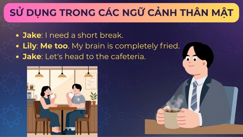 Câu ví dụ me too dùng trong các ngữ cảnh thân mật Câu ví dụ me too dùng trong các ngữ cảnh thân mật