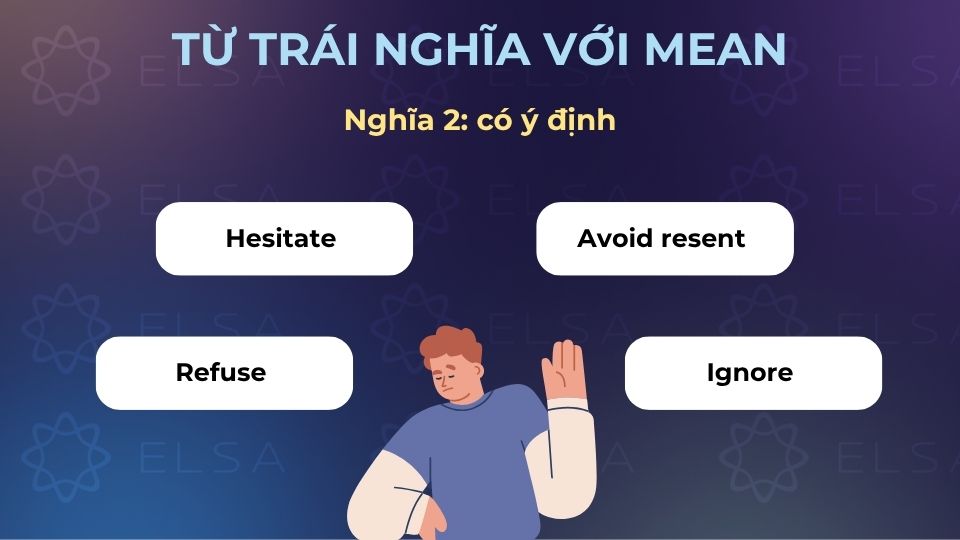 Các từ trái nghĩa với mean có nghĩa là có ý định