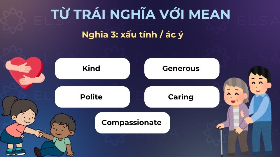 Các từ trái nghĩa với mean có nghĩa là xấu tính/ác ý