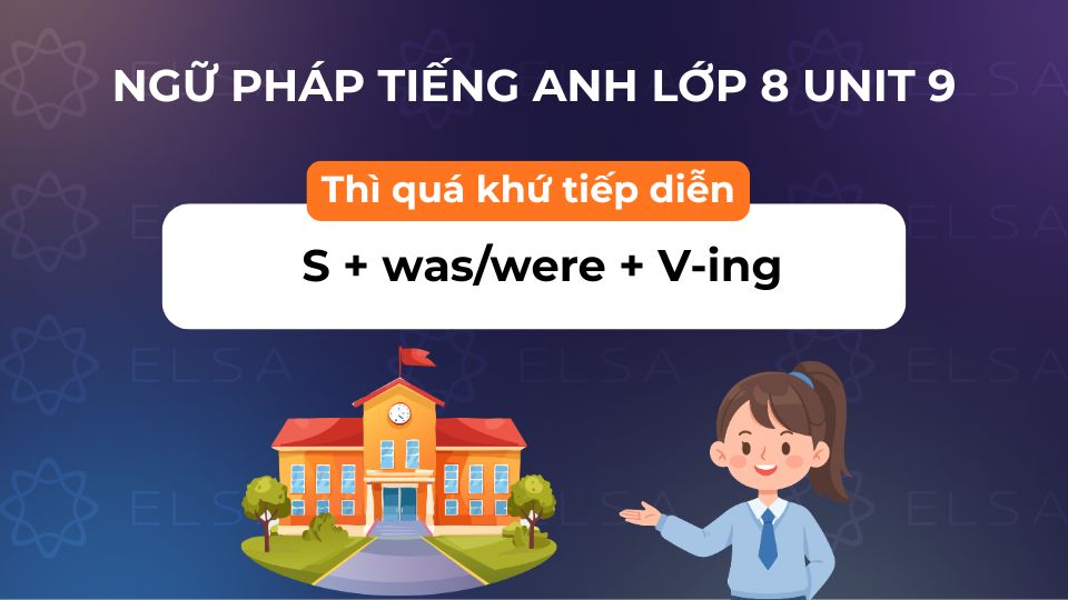 Các cấu trúc ngữ pháp tiếng Anh lớp 8 unit 9