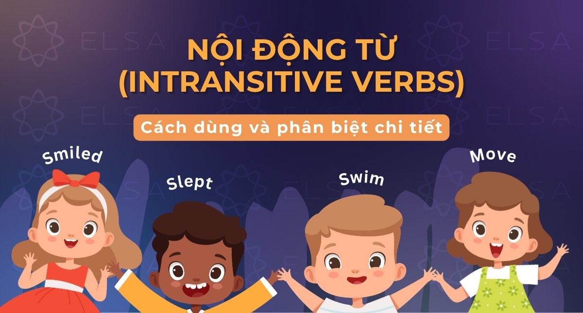 Nội động từ (Intransitive Verbs): Cách dùng và phân biệt chi tiết