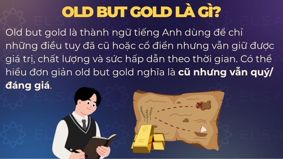 Old but gold có nghĩa là cũ nhưng hay/có giá trị Old but gold có nghĩa là cũ nhưng hay/có giá trị
