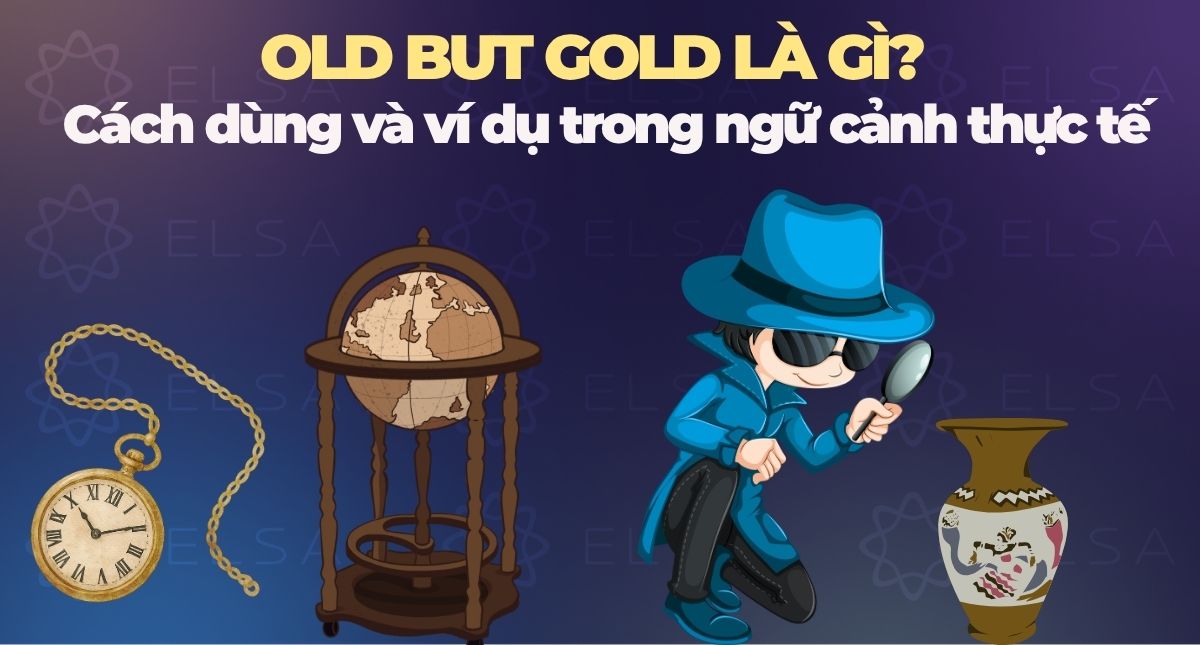 Old but gold là gì? Cách dùng và ví dụ trong ngữ cảnh thực tế