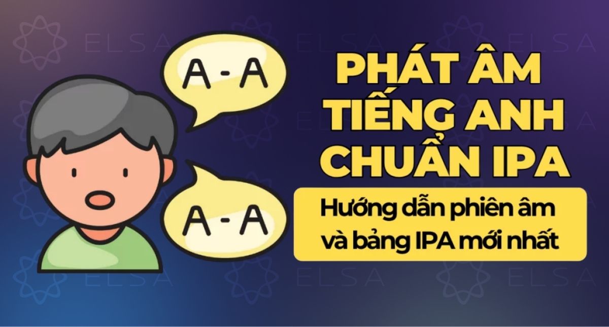 Bảng phát âm tiếng Anh chuẩn IPA: Cách phiên âm SIÊU chuẩn quốc tế