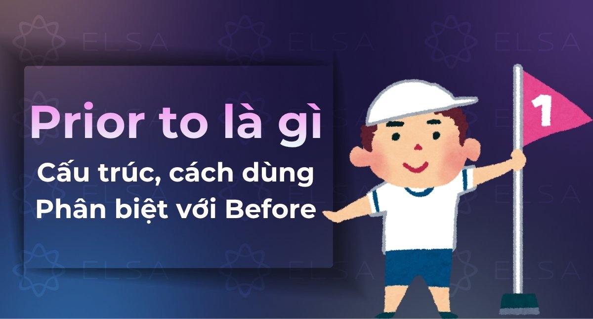 Prior to là gì? Cấu trúc, cách dùng và phân biệt với Before