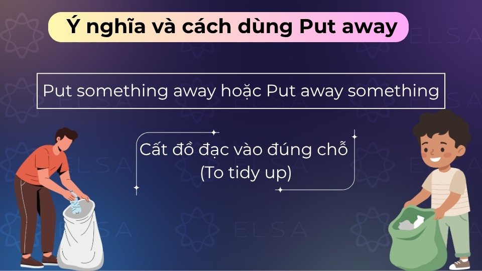 Cất đồ vào đúng chỗ (Put away) là dọn dẹp vật dụng về vị trí cũ sau khi dùng xong