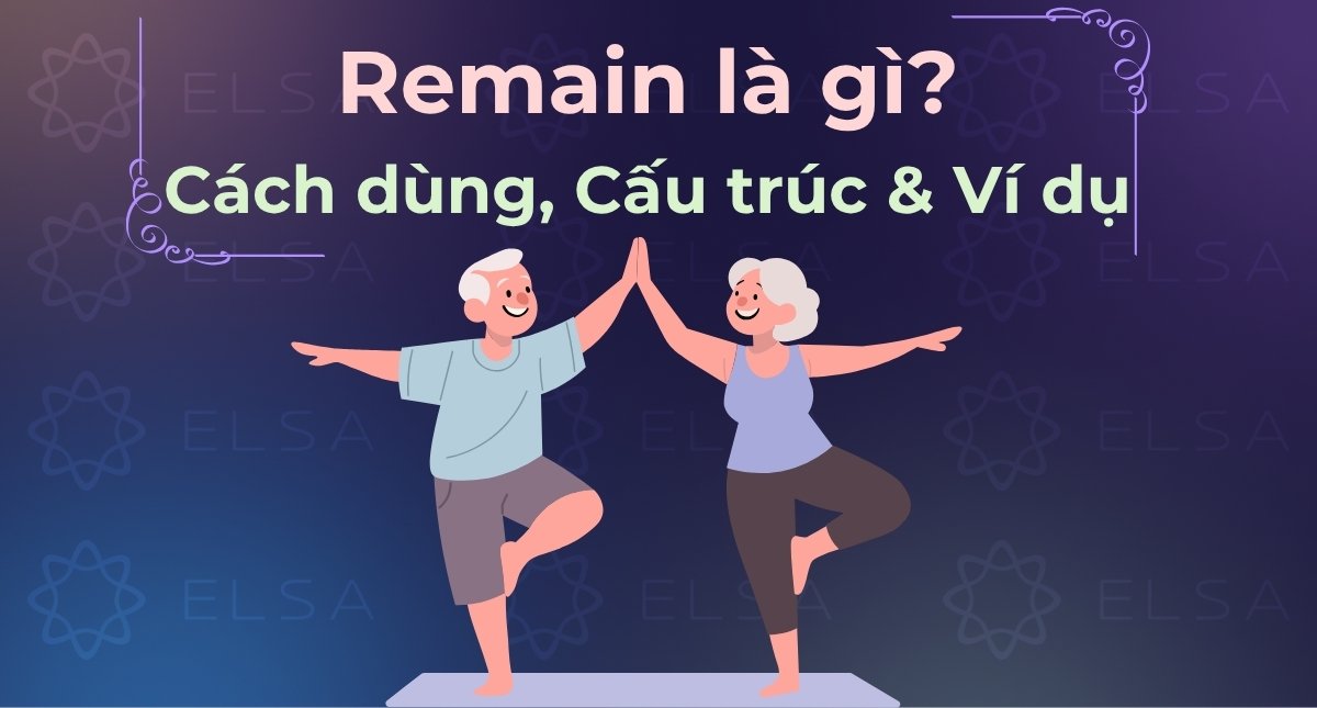 Remain là gì? Cách dùng cấu trúc Retain dễ hiểu, kèm ví dụ
