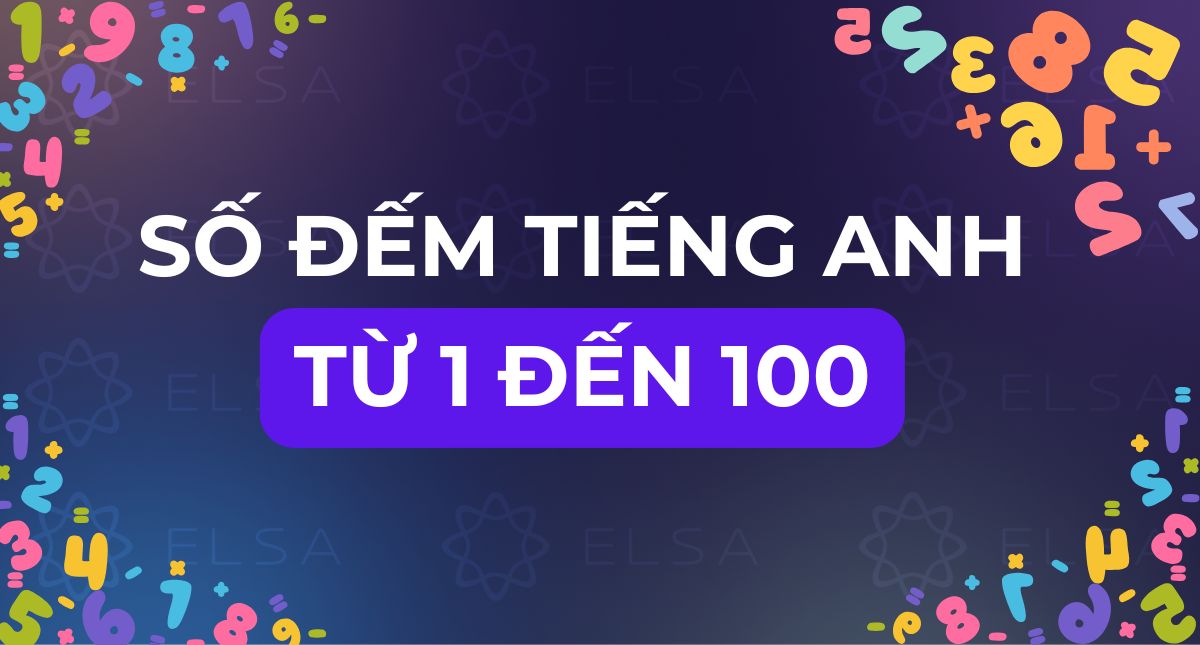 Số đếm tiếng Anh từ 1 đến 100: Cách đọc, viết chi tiết