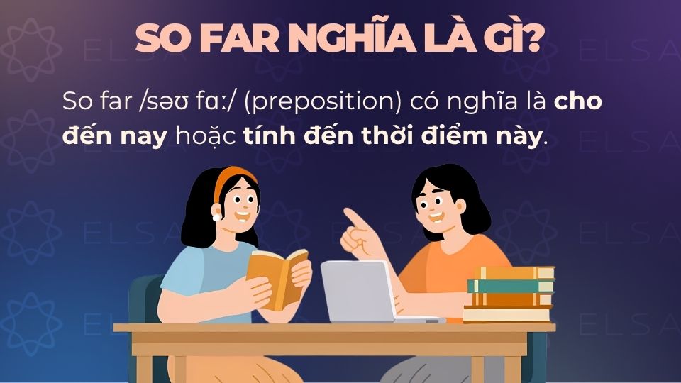 So far nghĩa là cho đến nay So far nghĩa là cho đến nay