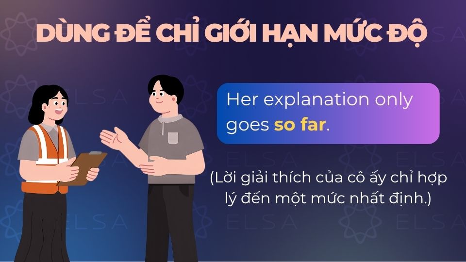 Câu ví dụ so far dùng để chỉ giới hạn mức độ Câu ví dụ so far dùng để chỉ giới hạn mức độ