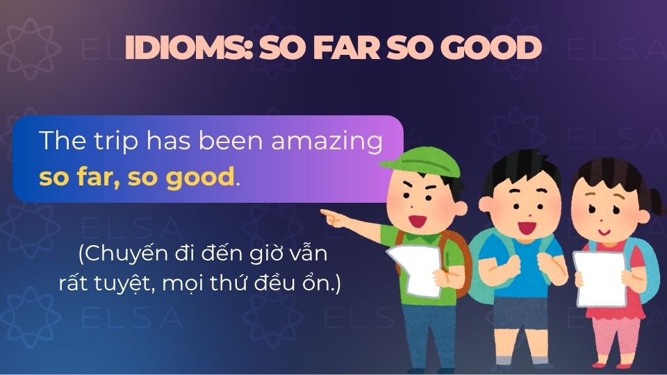 Câu ví dụ so far trong idiom so far so good Câu ví dụ so far trong idiom so far so good