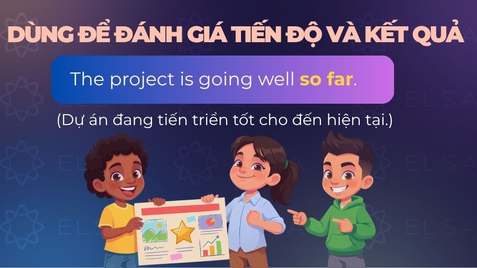 Câu ví dụ so far dùng để đánh giá tiến độ và kết quả Câu ví dụ so far dùng để đánh giá tiến độ và kết quả