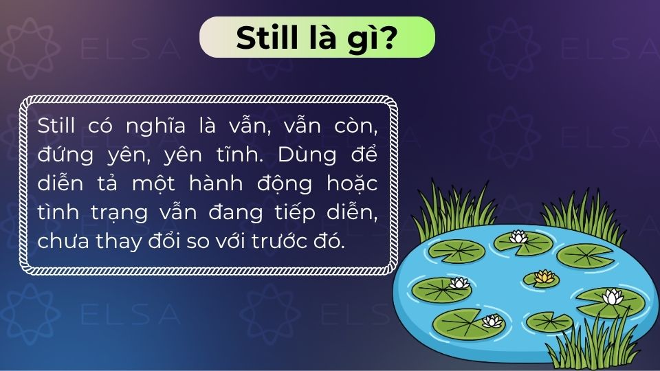 Still là từ đa năng mang nghĩa là vẫn, vẫn còn, đứng yên hoặc tĩnh lặng tùy theo ngữ cảnh