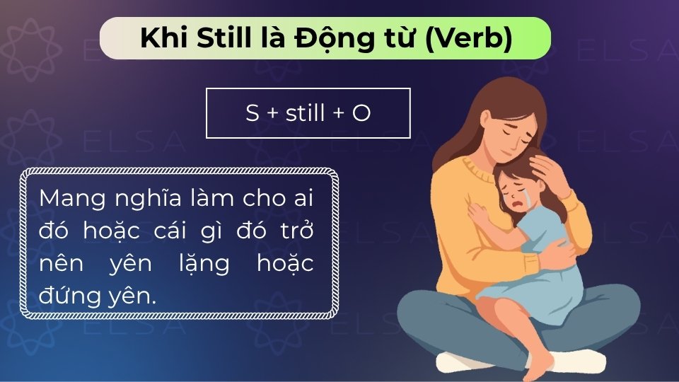 Still là động từ mang nghĩa làm cho ai đó hoặc vật gì đó trở nên yên tĩnh hoặc đứng yên