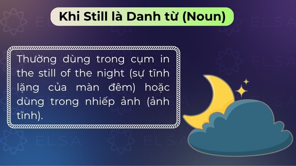Still là danh từ dùng để chỉ sự tĩnh lặng của không gian hoặc những bức ảnh tĩnh
