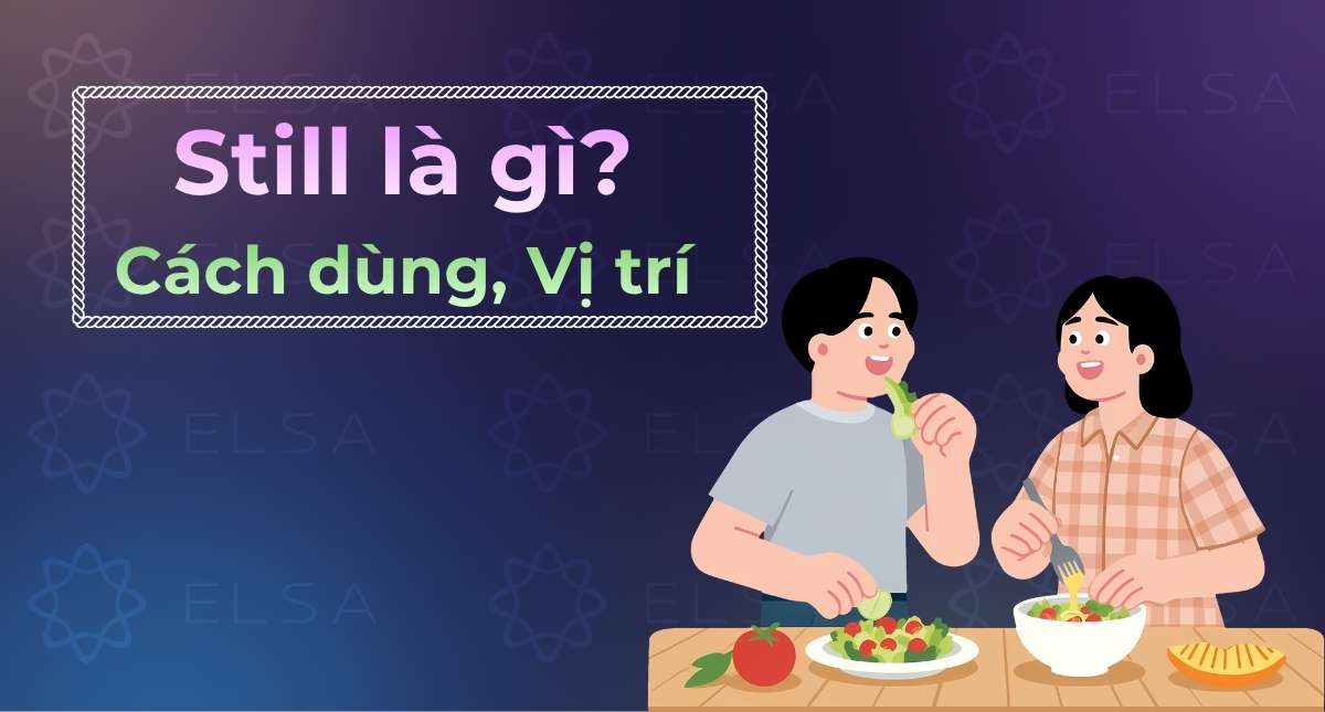 Still là gì? Cách dùng, vị trí và phân biệt Still, Yet, Already