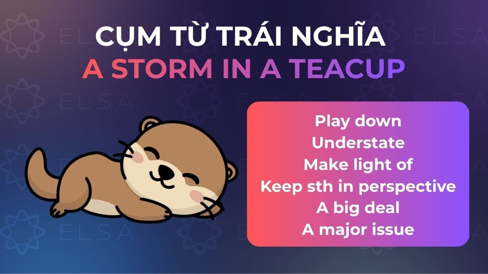Các cụm từ trái nghĩa với A storm in a teacup
