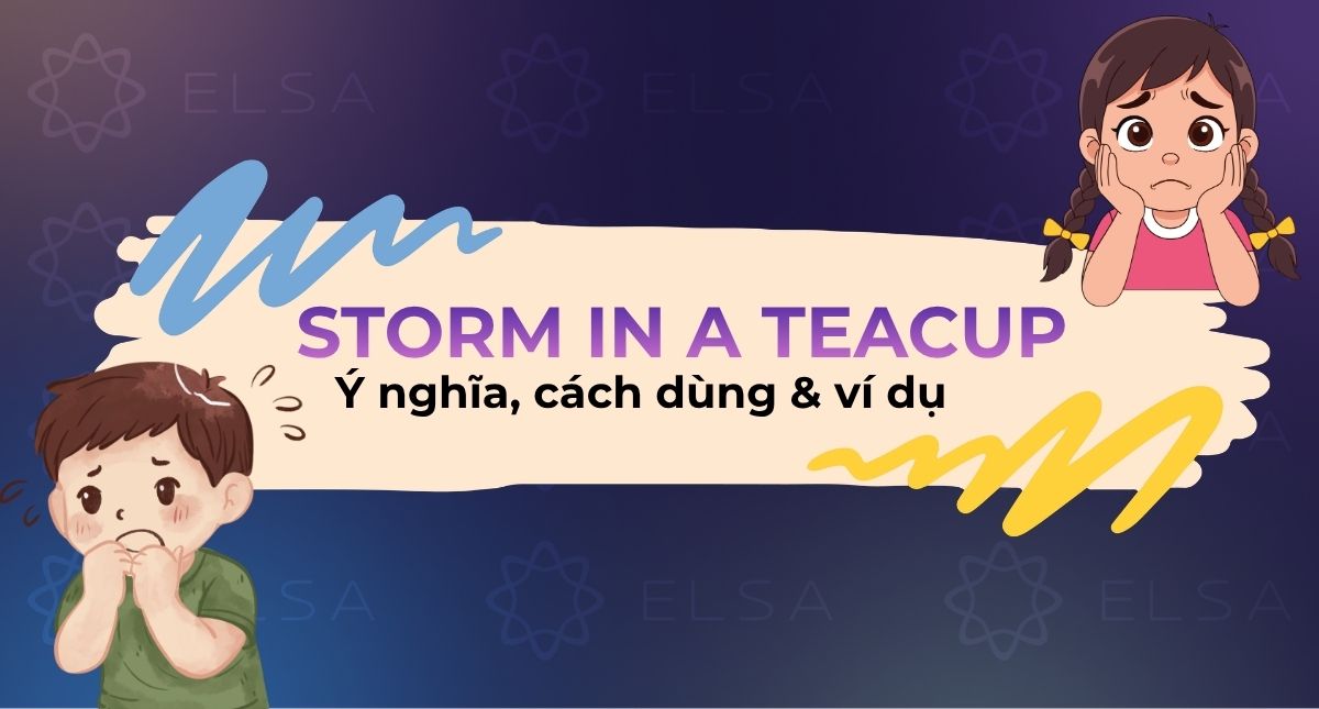 Storm in a teacup là gì? Ý nghĩa, cách dùng & ví dụ dễ hiểu