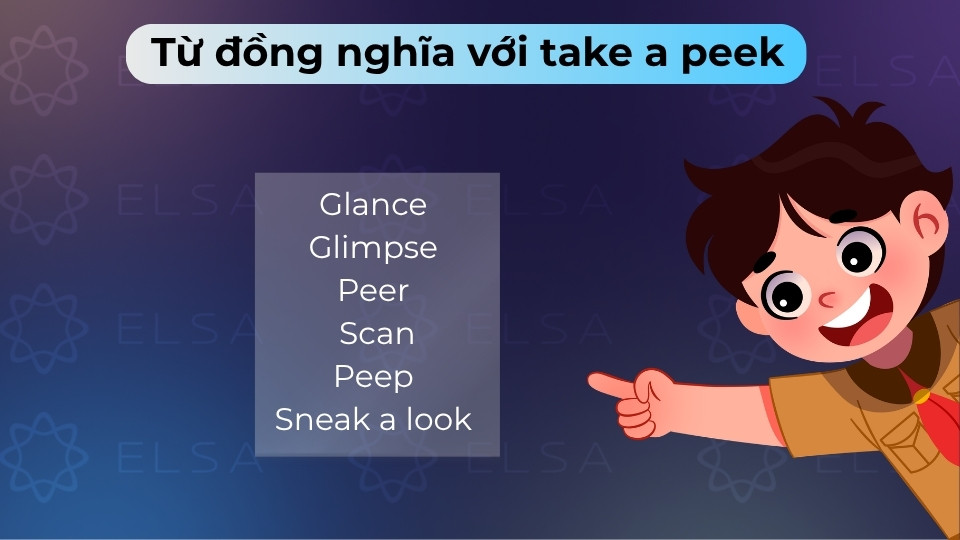 Các từ đồng nghĩa với take a peek là glance, peep, glimpse hay sneak a look Các từ đồng nghĩa với take a peek là glance, peep, glimpse hay sneak a look