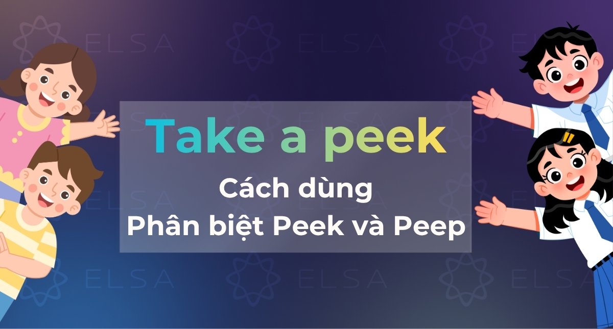 Take a peek là gì? Cách dùng & Phân biệt Peek và Peep chuẩn xác