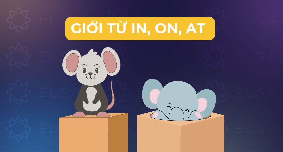 Cách dùng giới từ in, on, at trong tiếng Anh: Phân biệt, dùng khi nào