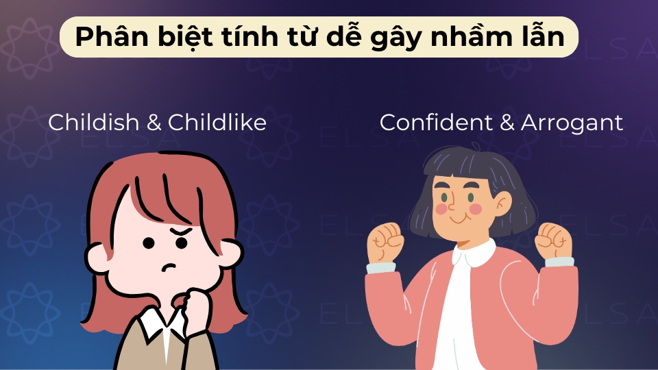 Phân biệt bằng cách xét sắc thái, ví dụ Childish (trẻ con) và Childlike (ngây thơ)