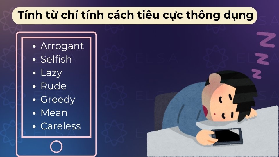 Các tính từ thông dụng như Arrogant, Selfish, Lazy, Rude, Greedy, Mean, Careless,...