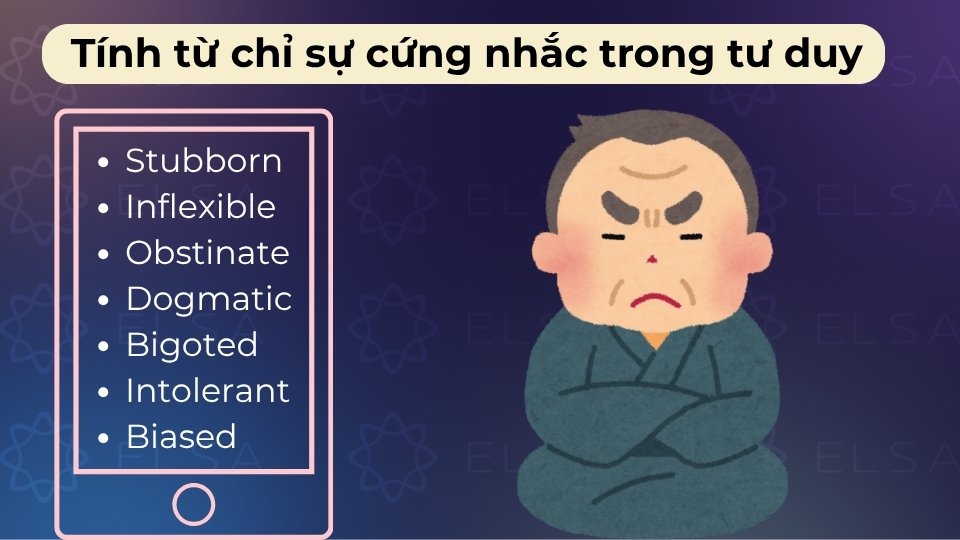 Tính từ chỉ sự cứng nhắc trong tư duy gồm Stubborn, Narrow-minded, Rigid, Obstinate, Inflexible,...