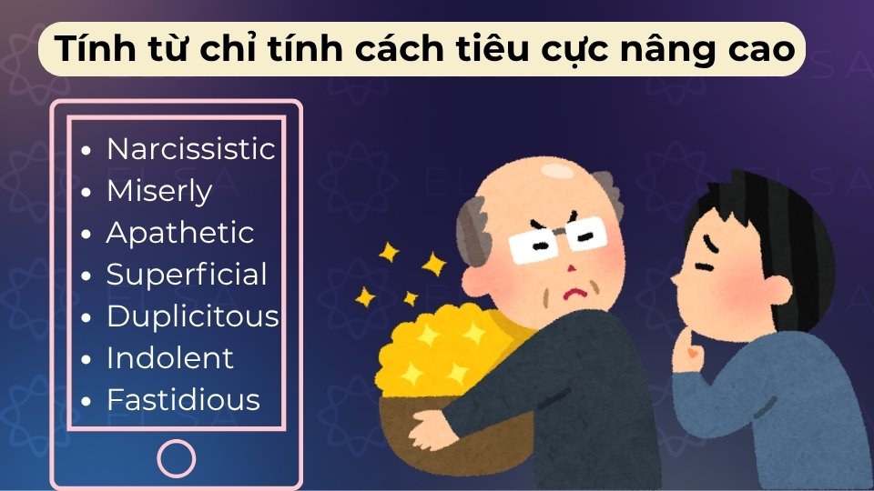 Tính từ chỉ tính cách tiêu cực nâng cao gồm Unscrupulous, Indolent, Narcissistic, Duplicitous, Capricious,...