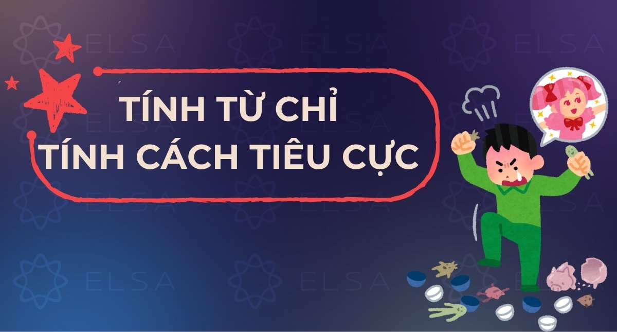 100+ Tính từ chỉ tính cách tiêu cực trong tiếng Anh (Kèm IPA)