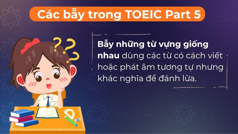 Bẫy từ dễ nhầm lẫn dùng các từ có cách viết hoặc phát âm gần giống nhưng khác nghĩa