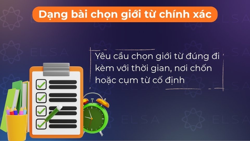 Dạng bài yêu cầu chọn giới từ đúng đi kèm với thời gian, nơi chốn hoặc cụm từ cố định